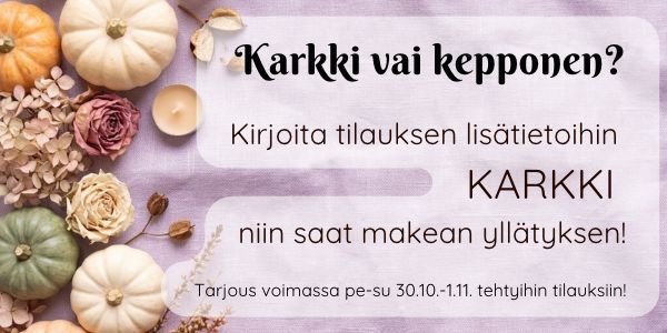 Karkki vai kepponen? Kirjoita KARKKI tilauksen lisätietoihin niin saat yllätyksen!